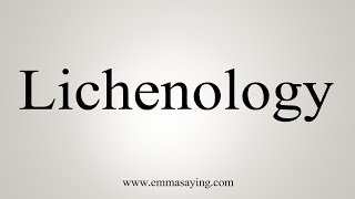 How To Say Lichenology [upl. by Reppiks]