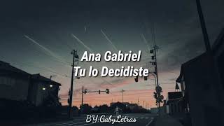 Ana Gabriel  Tu lo decidiste  Letra en Español [upl. by Airtened658]