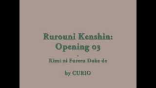 Samurai X  Rurouni Kenshin Opening 03  Kimi ni Fureru Dake de by CURIO [upl. by Gimble518]