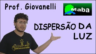 MABA FÍSICA  DISPERSÃO DA LUZ  Com prof Giovanelli [upl. by Kurth]