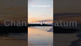 TOP 3 MOVIES OF CHANNING TATUM EXPLORE MOVIES amp SERIESshorts [upl. by Yesdnyl]