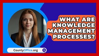 What Are Knowledge Management Processes  CountyOfficeorg [upl. by Sherman978]