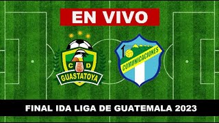 🔴GUASTATOYA vs COMUNICACIONES EN VIVO FINAL IDA LIGA NACIONAL DE GUATEMALA 2023 [upl. by Namielus211]