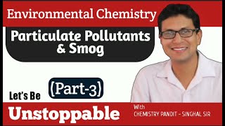 Particulate Pollutants and Smog  Environmental Chemistry  Chemistry Pandit  Singhal Sir [upl. by Anerhs636]