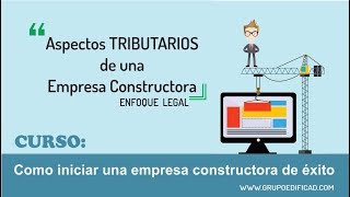 Aspectos Tributarios de una Empresa Constructora quotEnfoque Legalquot [upl. by Oznecniv]