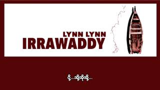 Lynn Lynn  Irrawaddy ဧရာဝတီ [upl. by Guglielmo865]