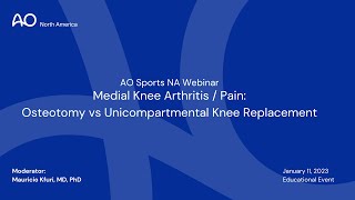 AO Sports NA Webinar Medial Knee Arthritis and Pain—Osteotomy vs Unicompartmental Knee Replacement [upl. by Eelatsyrc]