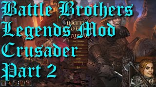 Battle Brothers  Legends Mod  Crusader  Part 2  We Go Again [upl. by Kwok82]