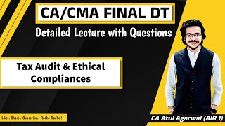 CA Final DT Detailed LectureRevision  Tax Audit amp Ethical Compliances  CA Atul Agarwal AIR 1 [upl. by Atteram]