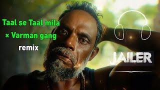 Jailer  Varman gang BGM  Taal se Taal mila remix  AR Rahman [upl. by Narut]