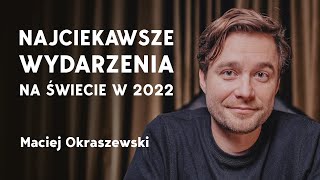 Najważniejsze wydarzenia na świecie w 2022 Maciej Okraszewski quotDział zagranicznyquot [upl. by Yecad594]