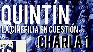 QUINTÍN LA CINEFILIA EN CUESTIÓN  Charla 1 quotUna introducción a la cinefiliaquot [upl. by Evvy702]