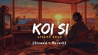 Koi Si  Afsana Khan Slowed Reverb New Song  Jot Music [upl. by Nuhsyar]