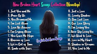 New Sad Love Songs Collection Nonstop English Broken Heart Songs [upl. by Nairde]