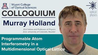 OSC Colloquium Murray Holland quotProgrammable Atom Interferometry in a Multidimensional Opticalquot [upl. by Aliakim]