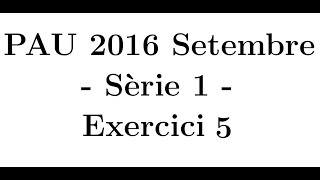 Selectivitat Matemàtiques CCSS Setembre 2016 Sèrie 1  Exercici 5 [upl. by Lumpkin229]