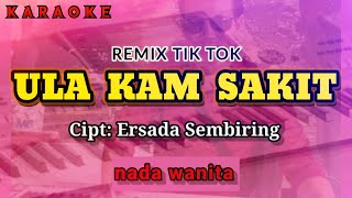 Karaoke ULA KAM SAKIT Remik TikTok nada wanita  Siska Jorank  cipt Ersada Sembiring [upl. by Einnel]