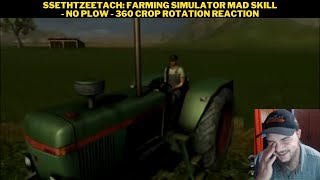 SsethTzeetach Farming Simulator Mad Skill  No Plow  360 Crop Rotation Reaction [upl. by Eilah29]