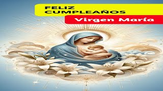 🎉 8 de Septiembre Nacimiento de la Virgen María Feliz Cumpleaños Virgencita [upl. by Enimrac]