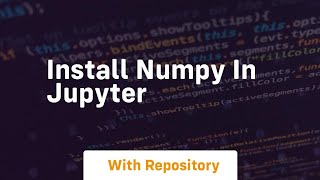 install numpy in jupyter [upl. by Yekcir]