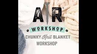 Chunky Knit Blanket Workshop [upl. by Anrat540]