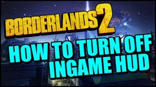 Borderlands 2 HOW TO TURN OFF HUD  For Hide and Go Seek and Screenshots [upl. by Nobell]