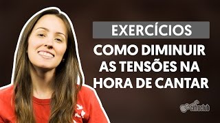 Exercícios  Como Diminuir As Tensões na Hora de Cantar aula de canto [upl. by Ainek]