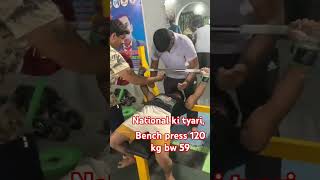 National ki tyari 120 kg bench press bw 59😈🔥💯 [upl. by Staten]