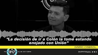 Darío Cabrol quotLa decisión de ir a Colón la tomé estando enojado con Uniónquot [upl. by Verneuil561]