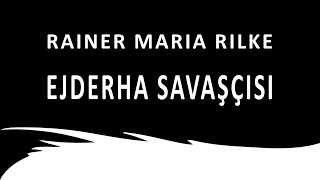 quotEjderha Savaşçısıquot Rainer Maria RILKE sesli öykü Akın ALTAN akınaltan rainermariarilke sesliöykü [upl. by Natsirhc]