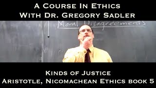 Kinds of Justice Aristotle Nicomachean Ethics bk 5  A Course In Ethics [upl. by Ebaj559]