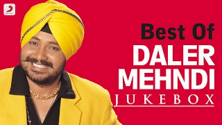 Best of Daler Mehndi  Audio Jukebox [upl. by Kelwin748]