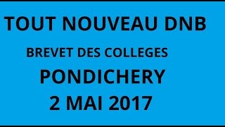 TOUT NOUVEAU DNB  brevet des collèges  Pondichéry du 2 mai 2017  sujet maths [upl. by Kceb198]