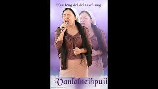 Vanlalneihpuii  Kan leng del del tawh ang [upl. by Nomaj]