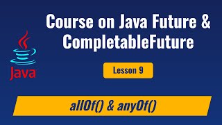 Lesson 9  Java CompletableFuture methods anyOf and allOf [upl. by Carola416]