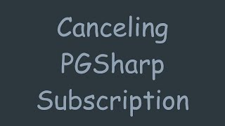 Canceling PGSharp Subscription [upl. by Jeromy306]