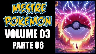 MESTRE POKÉMON  VOLUME 3  PARTE 06  ESCUTE AUDIO NOVEL [upl. by Nata127]