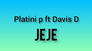 Jeje lyrics by Platini p ft Davis D [upl. by Hanleigh]