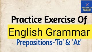 Practice Exercise Of English Grammar Prepositions To amp At [upl. by Keri]