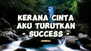 Success  Kerana Cinta Aku Turutkan Lirik Lagu [upl. by Analihp]