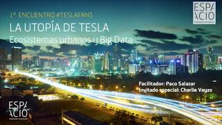 La utopía de Tesla Ecosistemas urbanos y Big Data [upl. by Helbonnah]