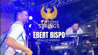 Ebert Bispo amp Thalles Roberto  Fortaleza Strings [upl. by Boyes]