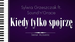 Sylwia Grzeszczak ft SoundnGrace  Kiedy tylko spojrzę  Karaoke  Piano Instrumental [upl. by Eecal810]