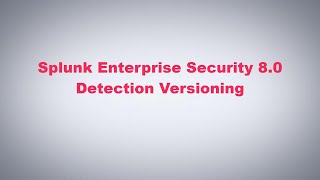 Splunk Enterprise Security 80  Detection Versioning [upl. by Kcirdef]