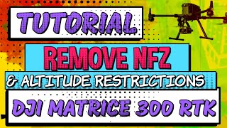 DJI Matrice 300 RTK Tutorial For Beginners Remove NFZ no fly zone amp Altitude Restrictions [upl. by Perloff487]