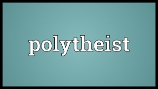 Polytheist Meaning [upl. by Joshuah]