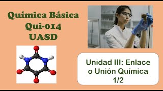 Química Básica  Qui014 UASD Unidad No 3 Enlace o Unión Química [upl. by Eiddet]