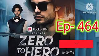 zero to hero episode 464 । zero to hero 464 new ep । new pocket fm story। zero to hero zerotohero [upl. by Eittel]