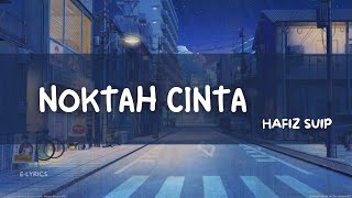 Noktah Cinta  Hafiz Suip Lirik Video [upl. by Hilton]