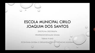 Aula de Geografia 9 ano Economia Global e organizações econômicas mundiais Prof° Edi [upl. by Asirem]